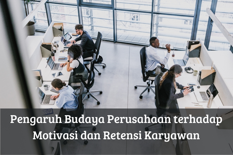 Pengaruh Budaya Perusahaan terhadap Motivasi dan Retensi Karyawan