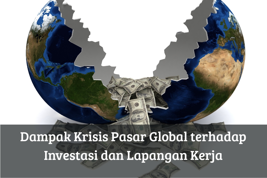 Dampak Krisis Pasar Global terhadap Investasi dan Lapangan Kerja