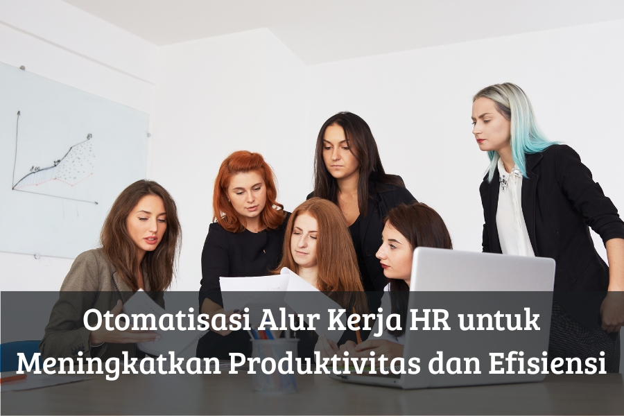 Otomatisasi Alur Kerja HR untuk Meningkatkan Produktivitas dan Efisiensi