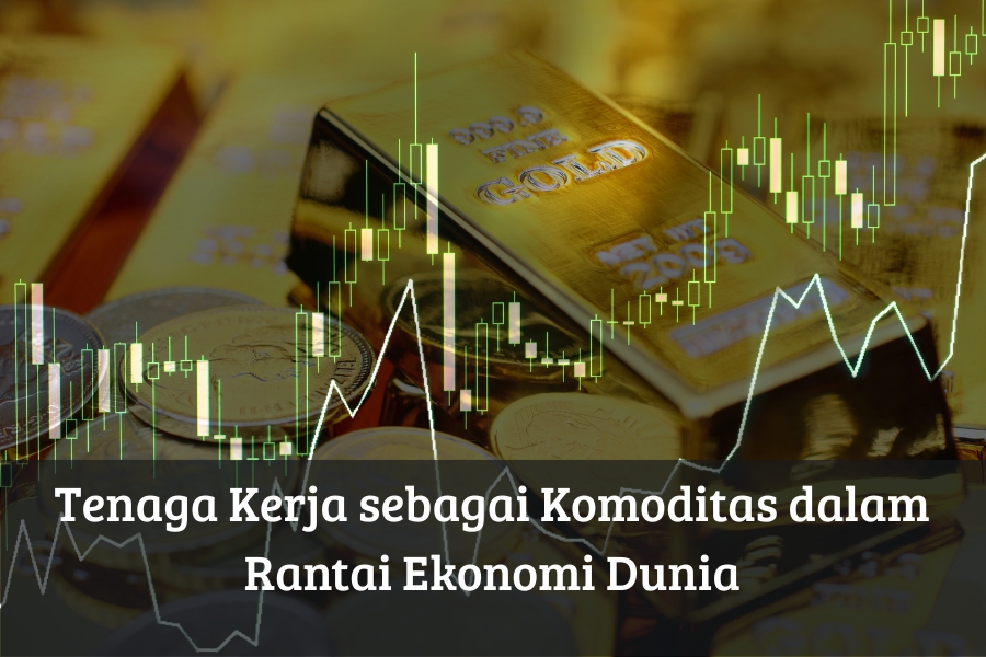 Tenaga Kerja sebagai Komoditas dalam Rantai Ekonomi Dunia