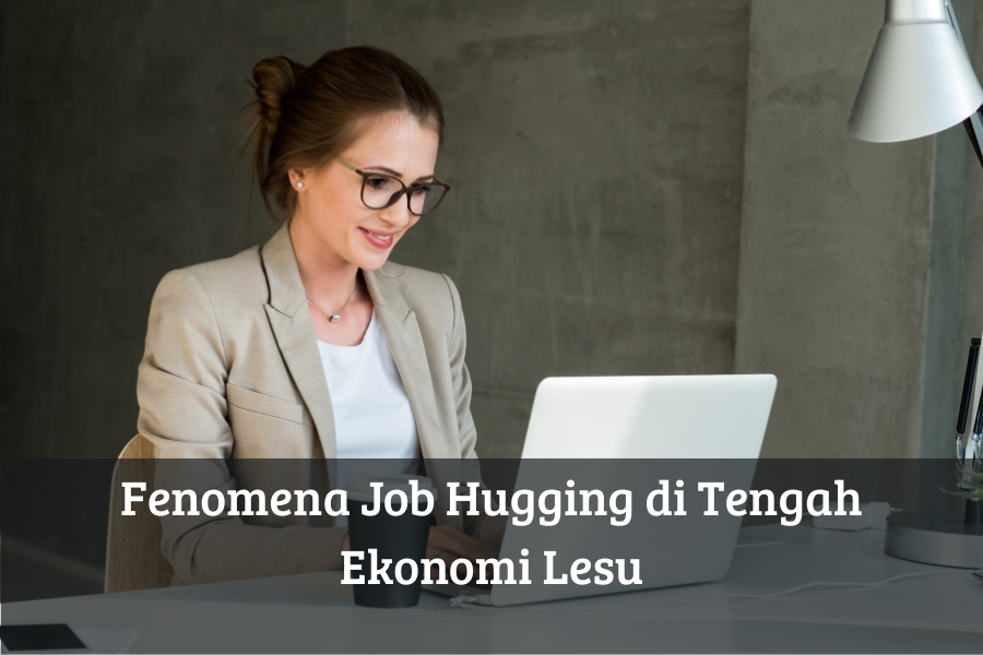 Fenomena Job Hugging di Tengah Ekonomi Lesu