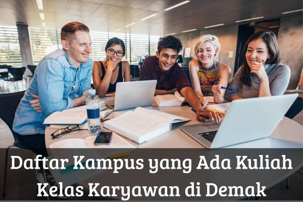 Daftar Kampus yang Ada Kuliah Kelas Karyawan di Demak