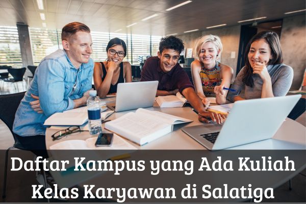 Daftar Kampus yang Ada Kuliah Kelas Karyawan di Salatiga