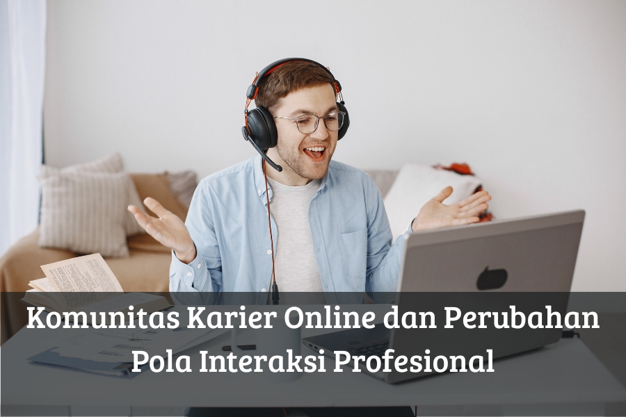 Komunitas Karier Online dan Perubahan Pola Interaksi Profesional