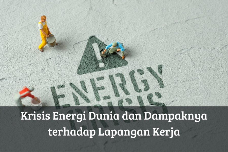 Krisis Energi Dunia dan Dampaknya terhadap Lapangan Kerja