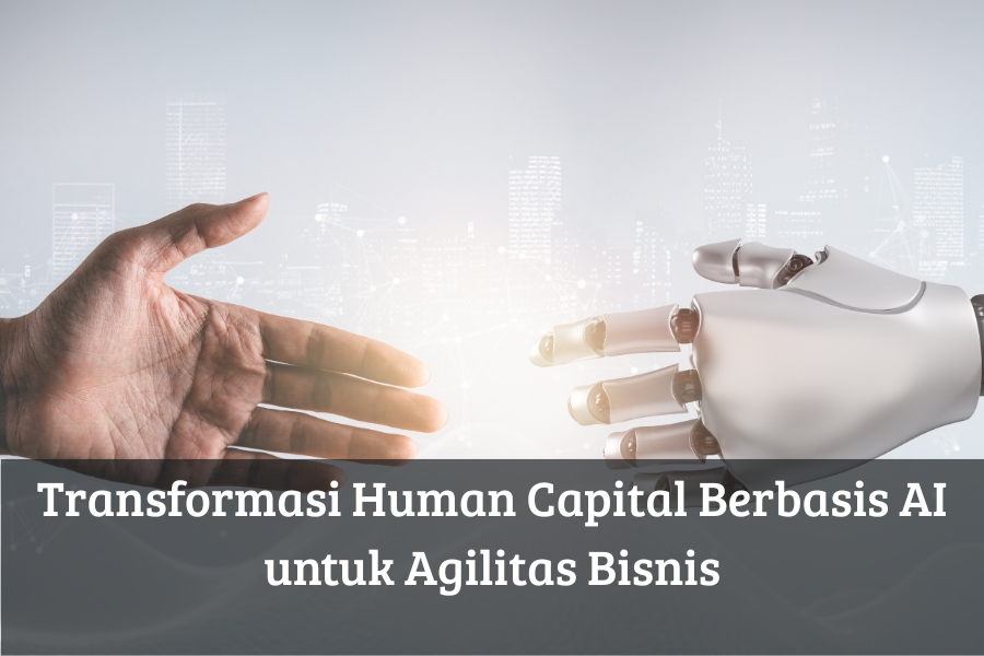Transformasi Human Capital Berbasis AI untuk Agilitas Bisnis