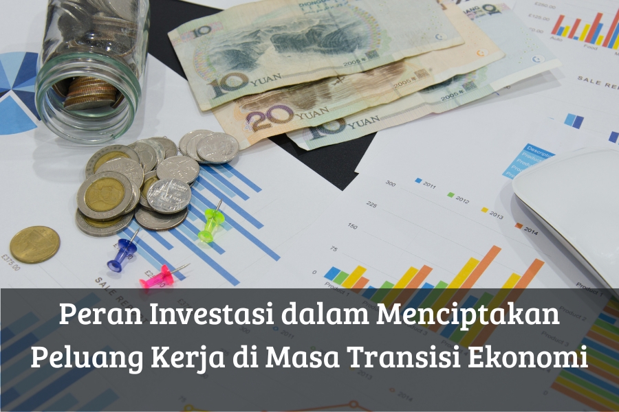 Peran Investasi dalam Menciptakan Peluang Kerja di Masa Transisi Ekonomi