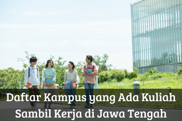 Daftar Kampus yang Ada Kuliah Sambil Kerja di Jawa Tengah