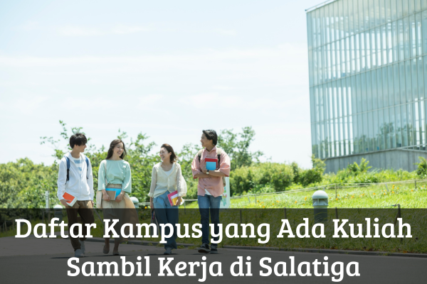 Daftar Kampus yang Ada Kuliah Sambil Kerja di Salatiga