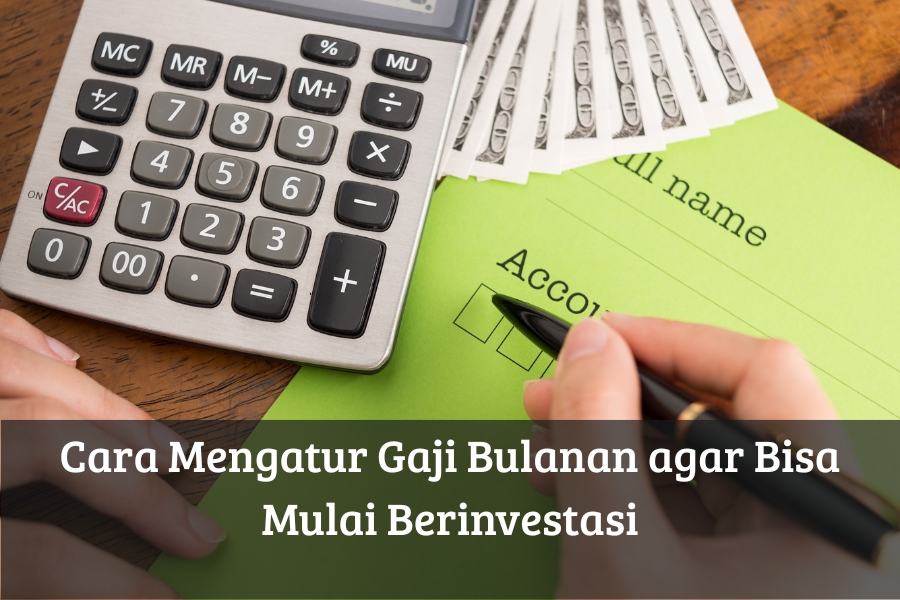 Cara Mengatur Gaji Bulanan agar Bisa Mulai Berinvestasi