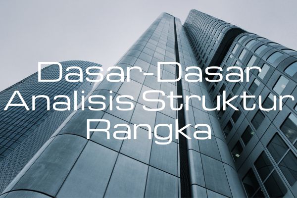 Dasar-Dasar Analisis Struktur Rangka