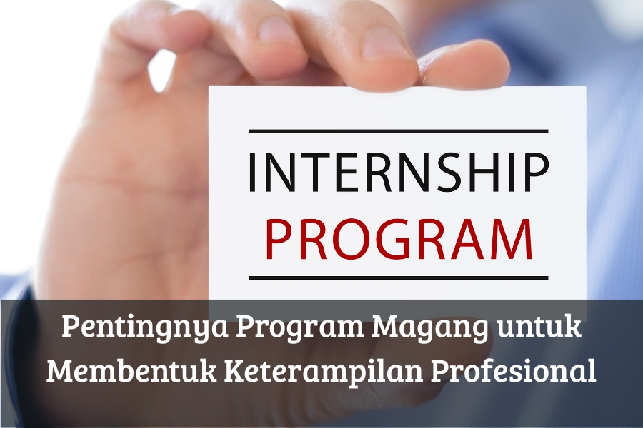 Pentingnya Program Magang untuk Membentuk Keterampilan Profesional