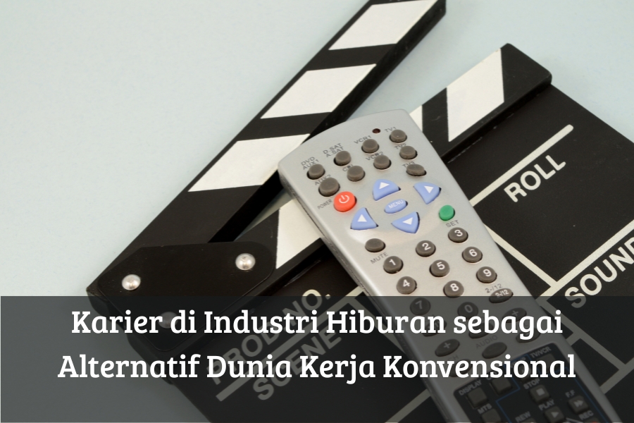 Karier di Industri Hiburan sebagai Alternatif Dunia Kerja Konvensional