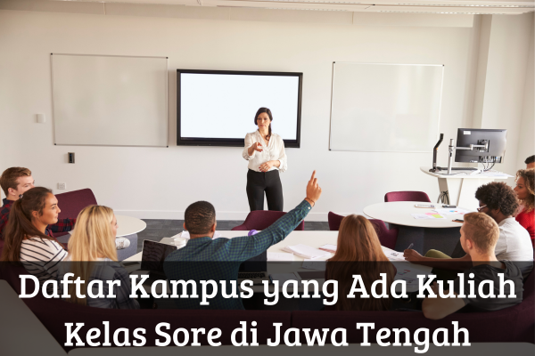 Daftar Kampus yang Ada Kuliah Kelas Sore di Jawa Tengah