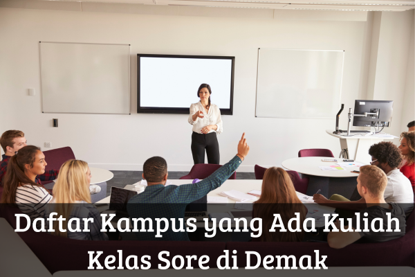 Daftar Kampus yang Ada Kuliah Kelas Sore di Demak