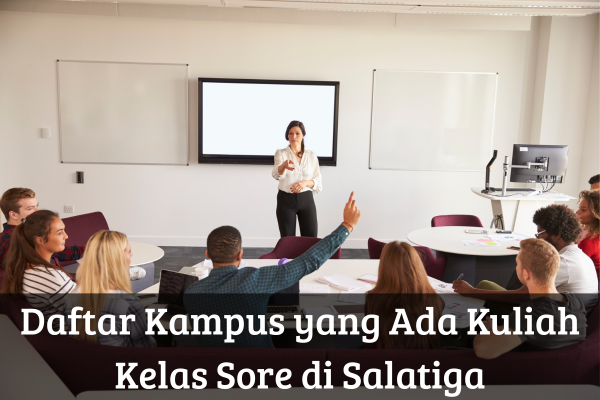 Daftar Kampus yang Ada Kuliah Kelas Sore di Salatiga