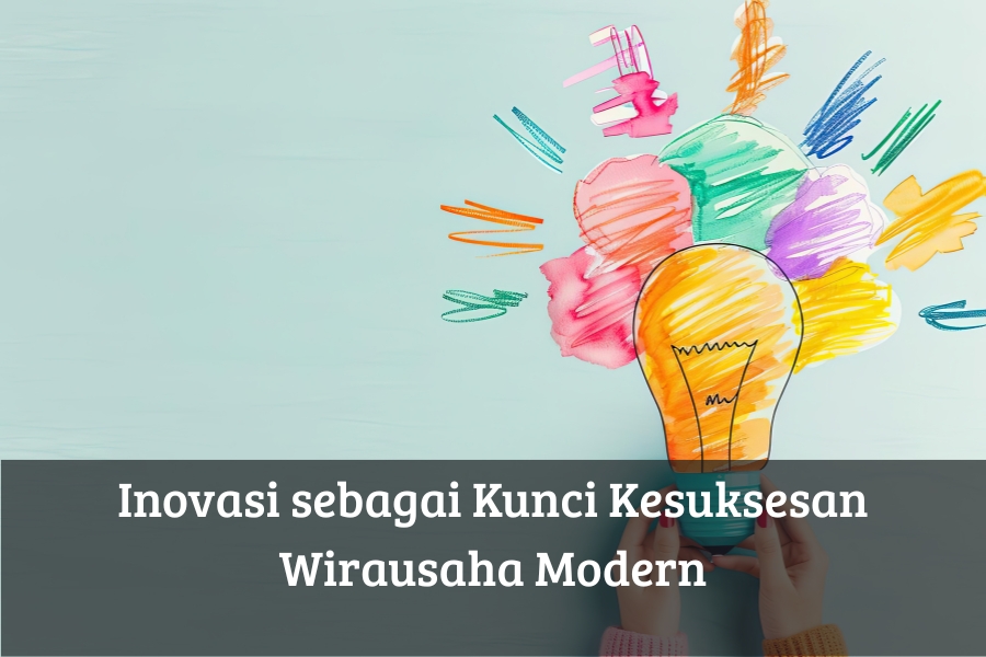 Inovasi sebagai Kunci Kesuksesan Wirausaha Modern