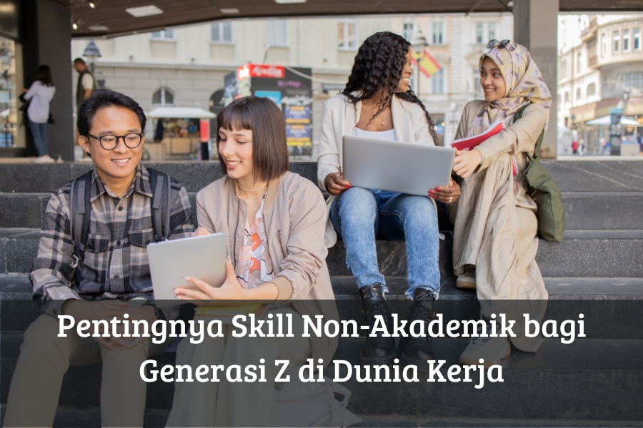 Pentingnya Skill Non-Akademik bagi Generasi Z di Dunia Kerja