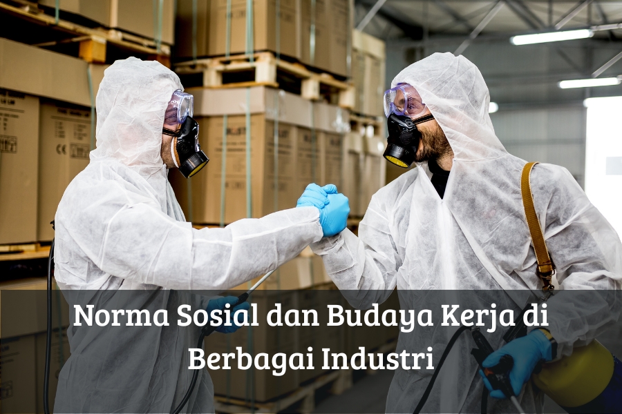 Norma Sosial dan Budaya Kerja di Berbagai Industri