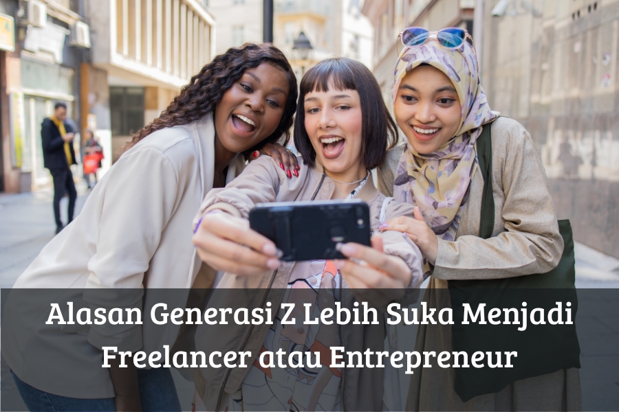 Alasan Generasi Z Lebih Suka Menjadi Freelancer atau Entrepreneur