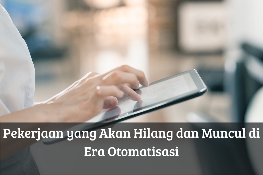 Pekerjaan yang Akan Hilang dan Muncul di Era Otomatisasi