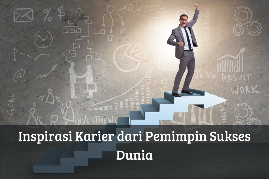 Inspirasi Karier dari Pemimpin Sukses Dunia