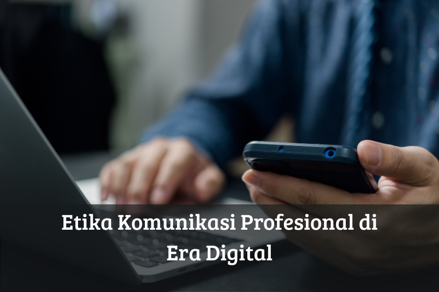 Etika Komunikasi Profesional di Era Digital