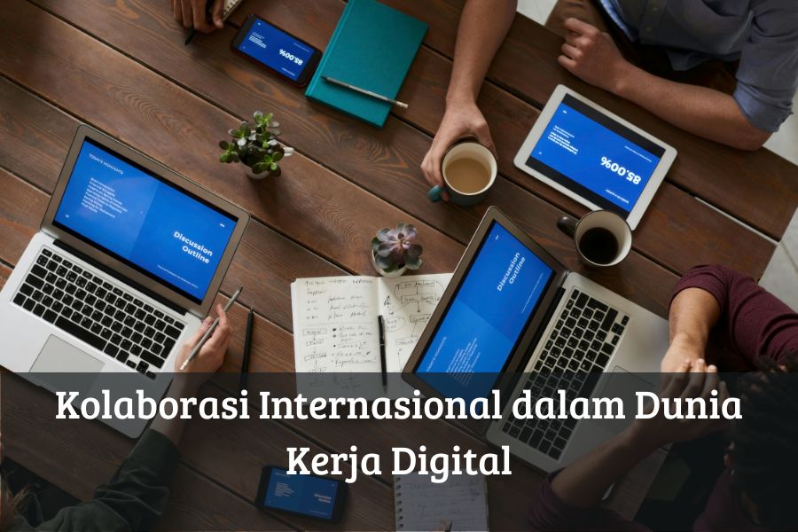 Kolaborasi Internasional dalam Dunia Kerja Digital
