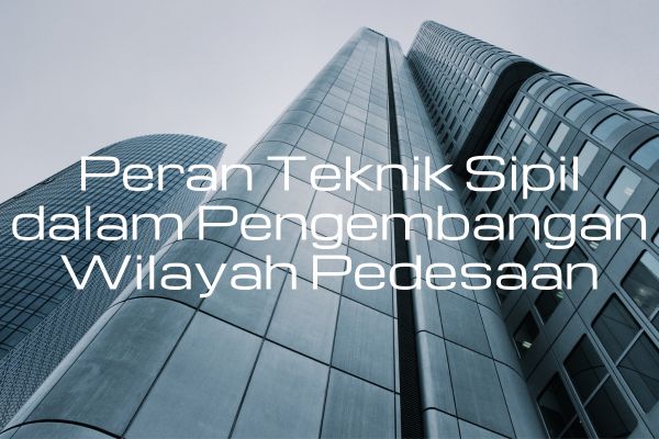 Peran Teknik Sipil dalam Pengembangan Wilayah Pedesaan
