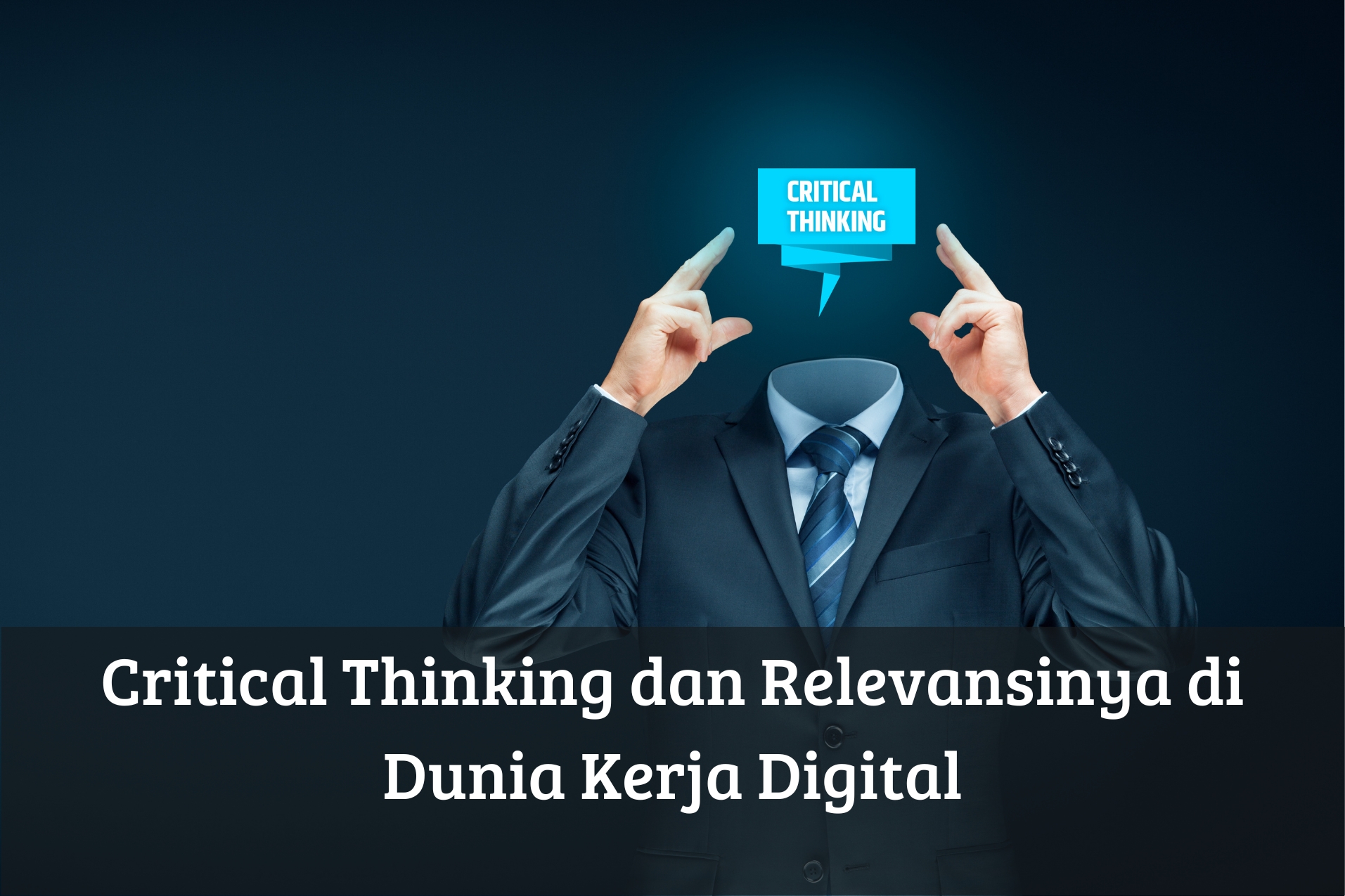 Critical Thinking dan Relevansinya di Dunia Kerja Digital