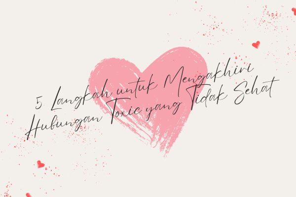 5 Langkah untuk Mengakhiri Hubungan Toxic yang Tidak Sehat