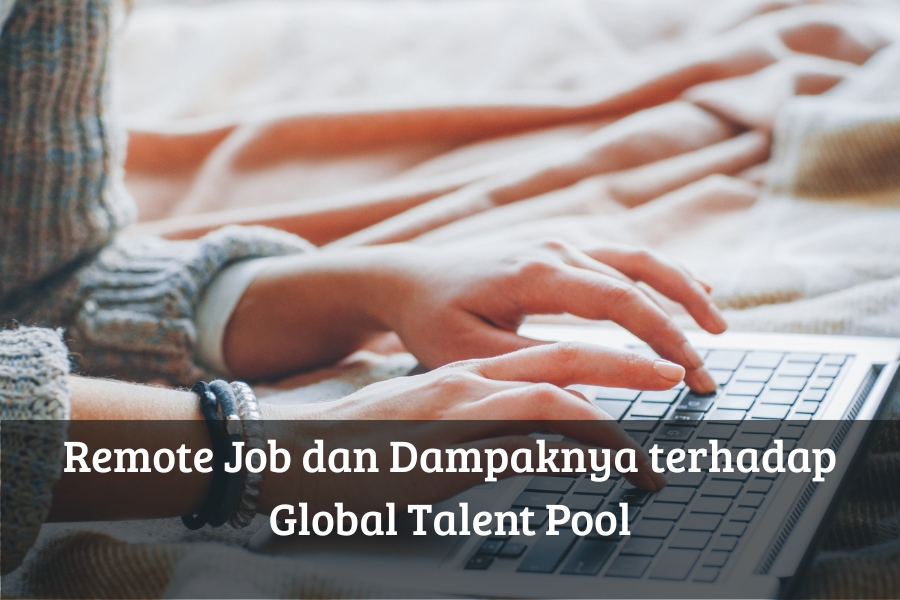 Remote Job dan Dampaknya terhadap Global Talent Pool