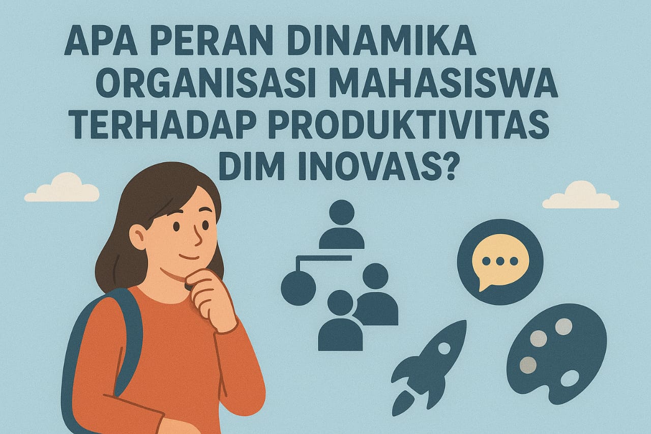 Apa Peran Dinamika Organisasi Mahasiswa dalam Meningkatkan Kreativitas dan Inovasi?