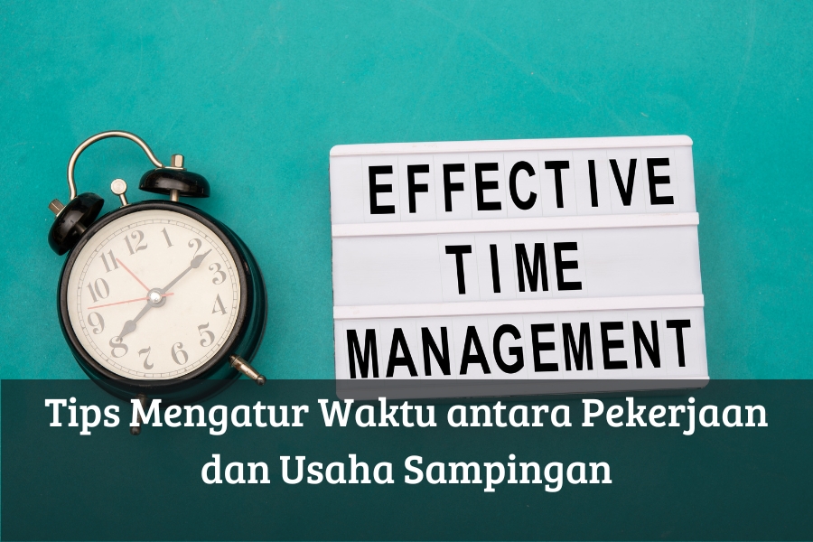 Tips Mengatur Waktu antara Pekerjaan dan Usaha Sampingan