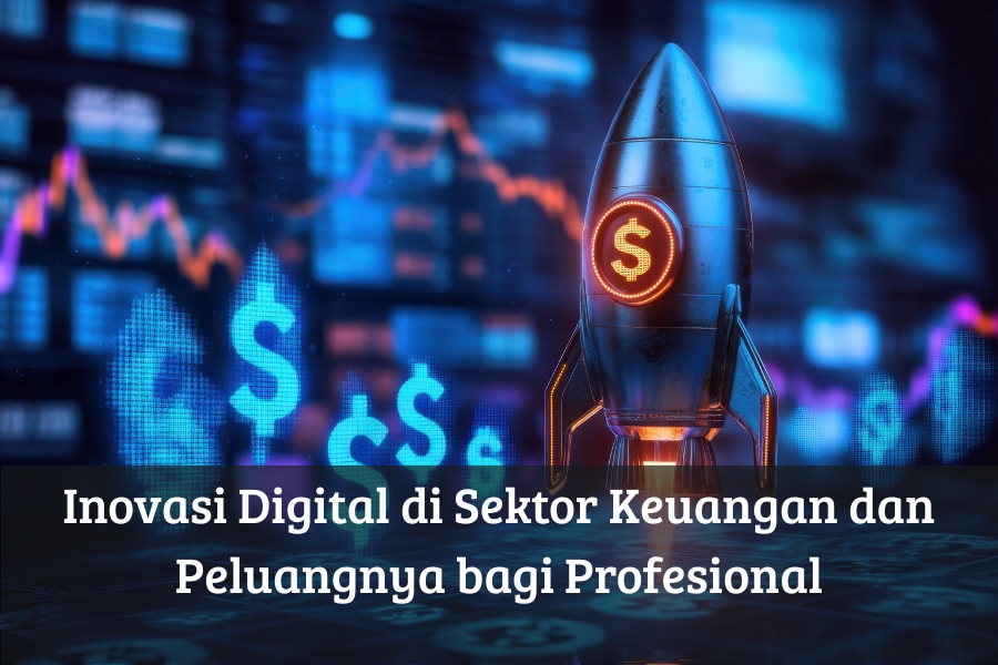 Inovasi Digital di Sektor Keuangan dan Peluangnya bagi Profesional