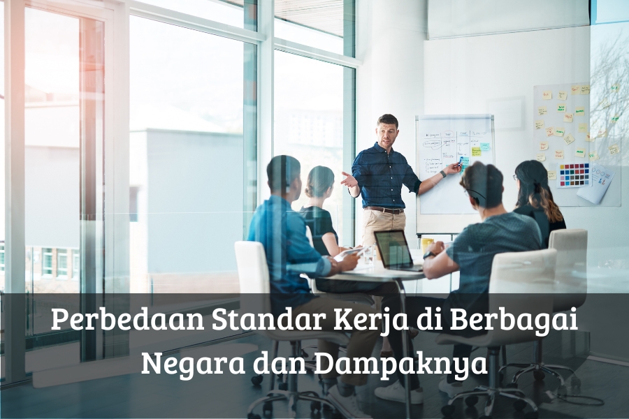 Perbedaan Standar Kerja di Berbagai Negara dan Dampaknya
