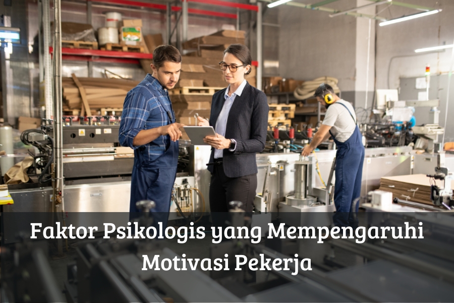 Faktor Psikologis yang Mempengaruhi Motivasi Pekerja