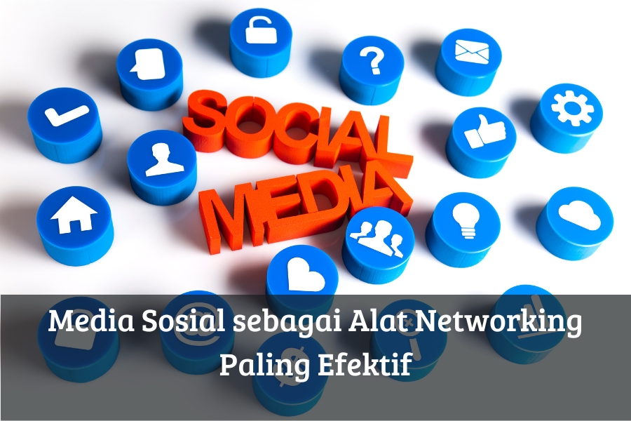 Media Sosial sebagai Alat Networking Paling Efektif