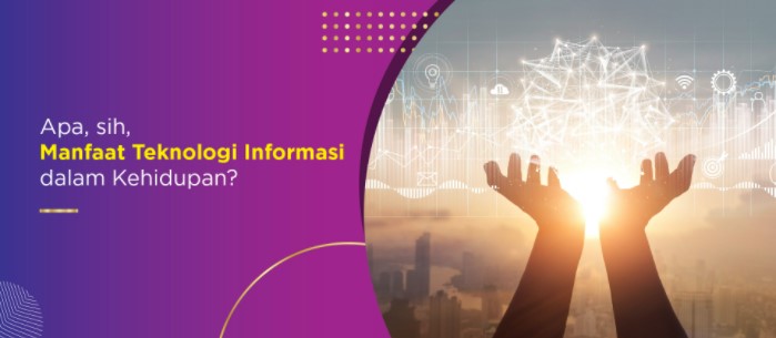 " APA, SIH, MANFAAT TEKNOLOGI INFORMASI DALAM KEHIDUPAN?"