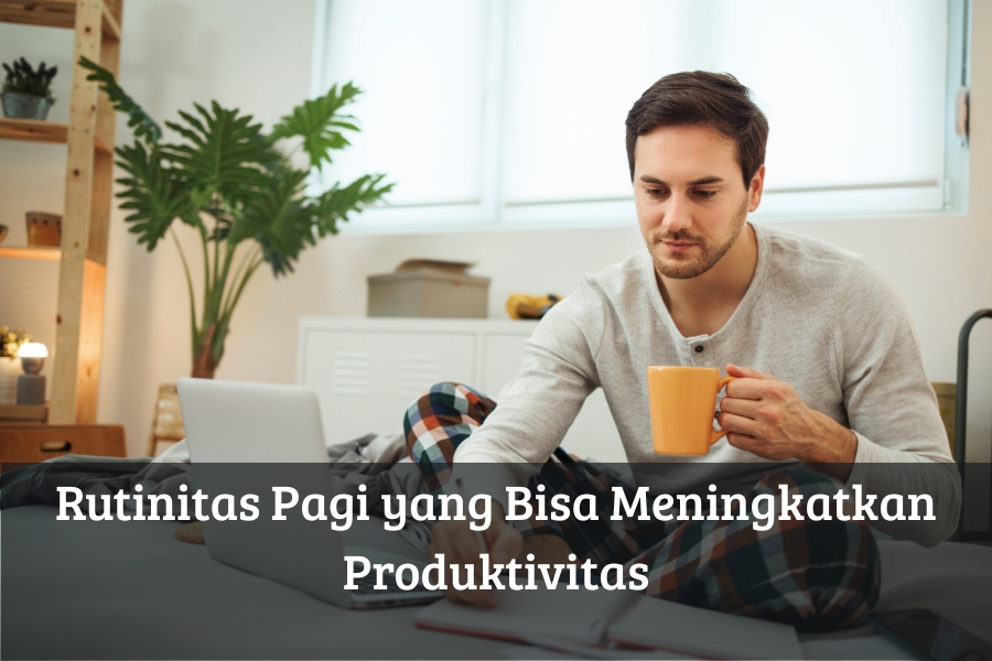 Rutinitas Pagi yang Bisa Meningkatkan Produktivitas