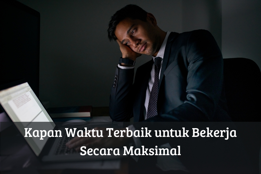 Kapan Waktu Terbaik untuk Bekerja Secara Maksimal