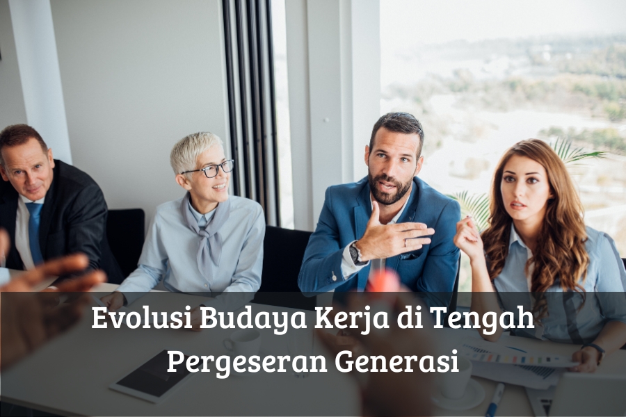 Evolusi Budaya Kerja di Tengah Pergeseran Generasi