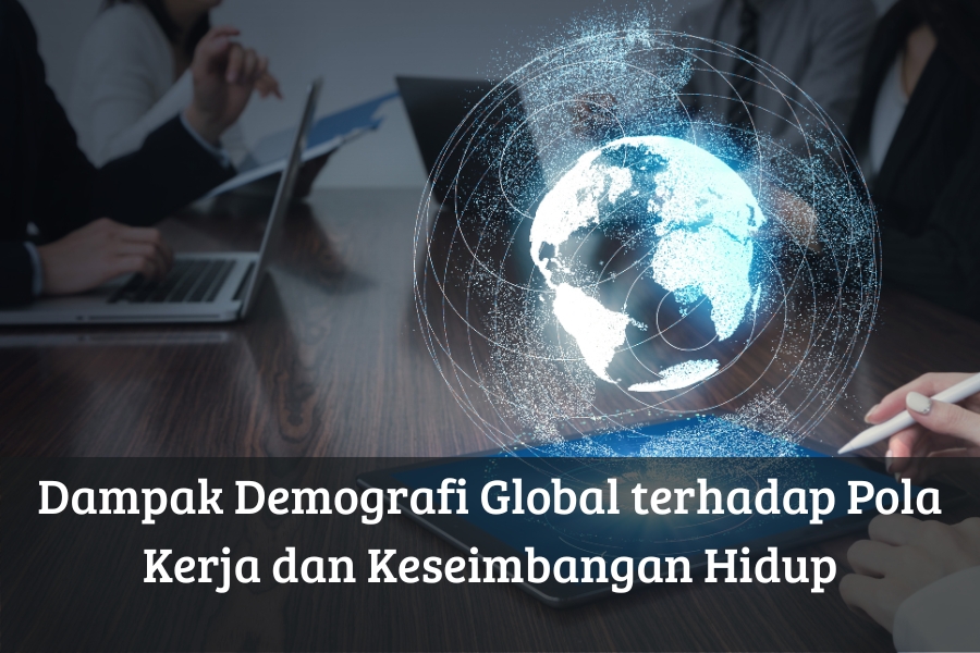 Dampak Demografi Global terhadap Pola Kerja dan Keseimbangan Hidup