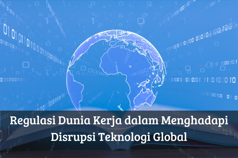 Regulasi Dunia Kerja dalam Menghadapi Disrupsi Teknologi Global
