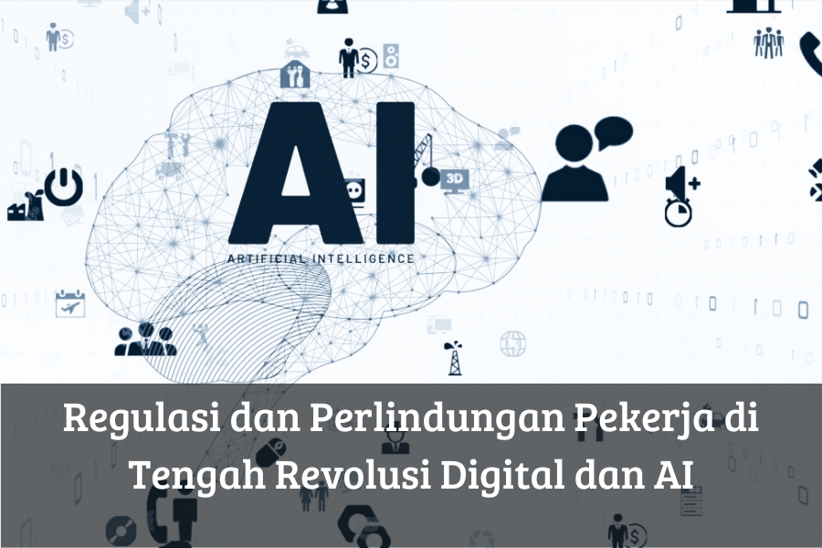Regulasi dan Perlindungan Pekerja di Tengah Revolusi Digital dan AI