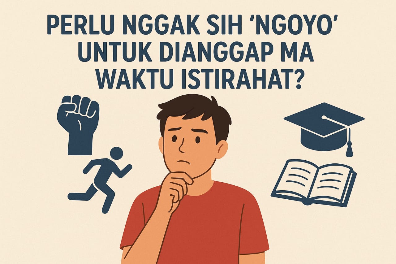 Perlu Nggak Sih ‘Ngoyo’ untuk Dianggap Mahasiswa Aktif?