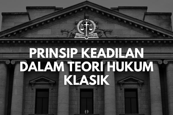 Prinsip Keadilan dalam Teori Hukum Klasik