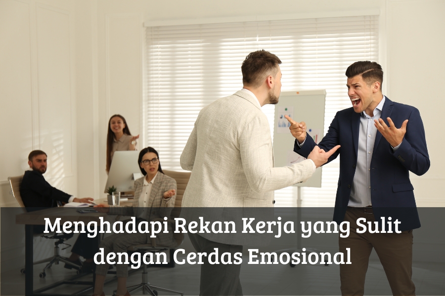 Menghadapi Rekan Kerja yang Sulit dengan Cerdas Emosional