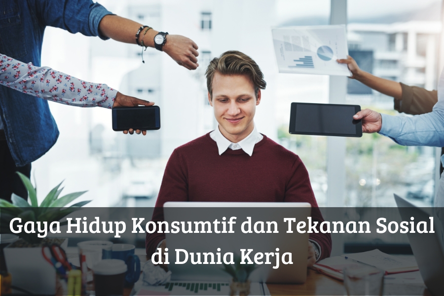 Gaya Hidup Konsumtif dan Tekanan Sosial di Dunia Kerja