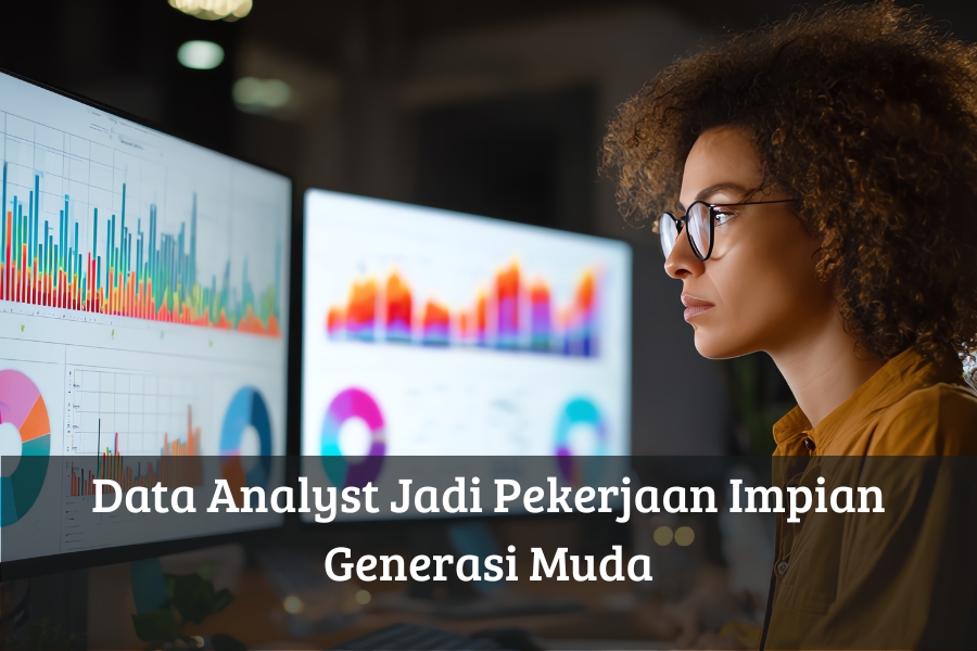 Data Analyst Jadi Pekerjaan Impian Generasi Muda